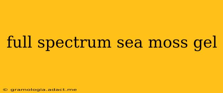 full spectrum sea moss gel