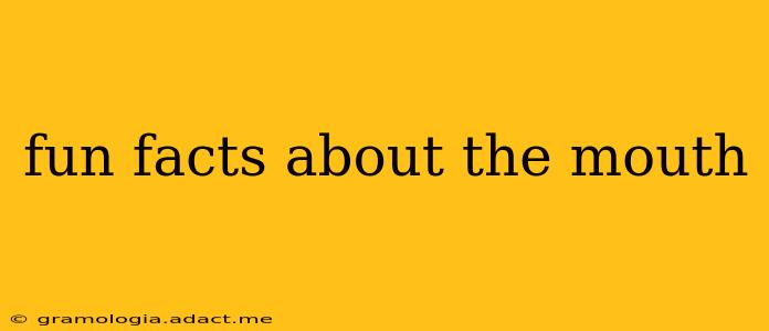 fun facts about the mouth