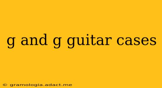 g and g guitar cases