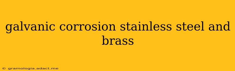 galvanic corrosion stainless steel and brass
