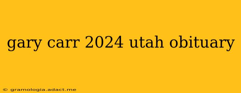 gary carr 2024 utah obituary