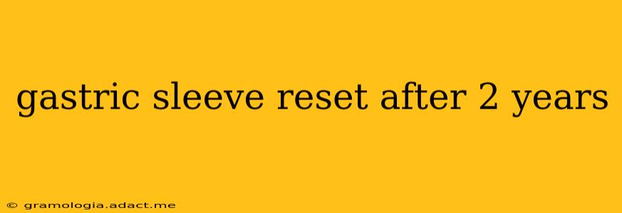 gastric sleeve reset after 2 years