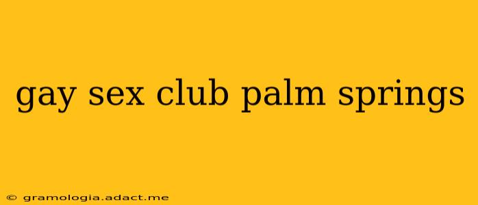 gay sex club palm springs