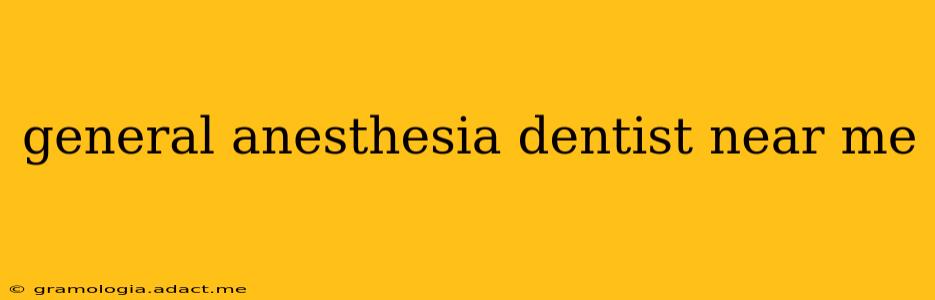general anesthesia dentist near me