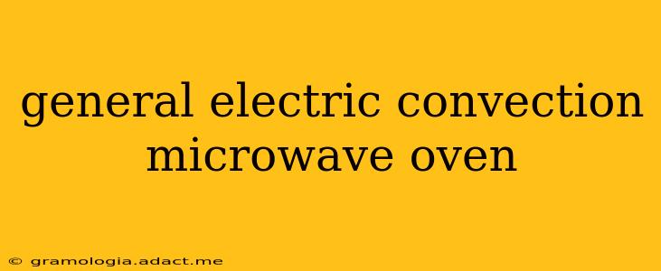 general electric convection microwave oven