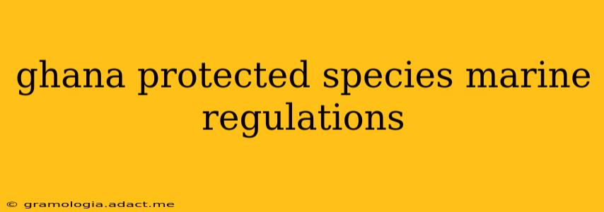 ghana protected species marine regulations