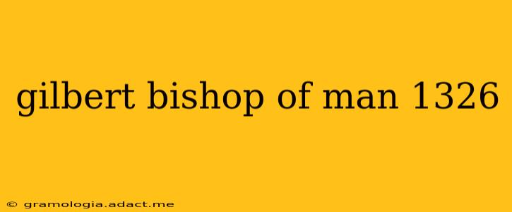 gilbert bishop of man 1326