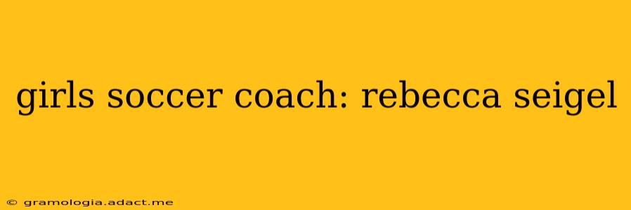 girls soccer coach: rebecca seigel