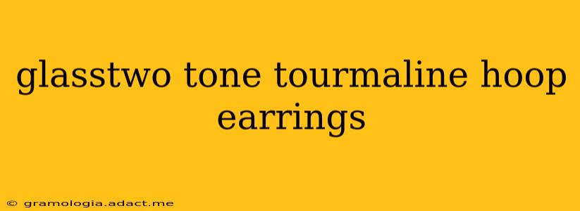 glasstwo tone tourmaline hoop earrings