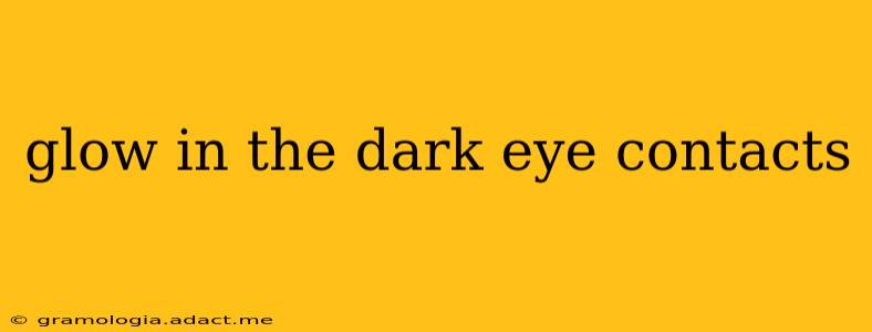glow in the dark eye contacts