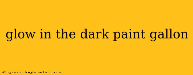 glow in the dark paint gallon