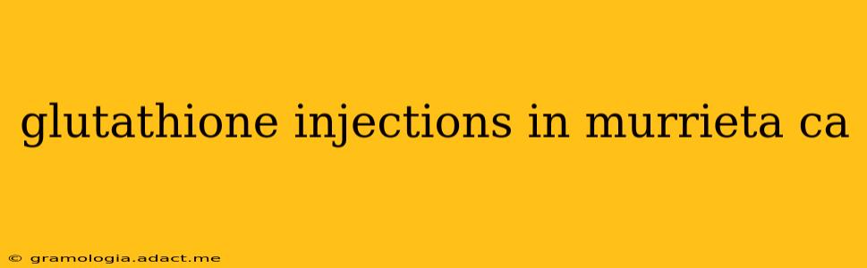glutathione injections in murrieta ca