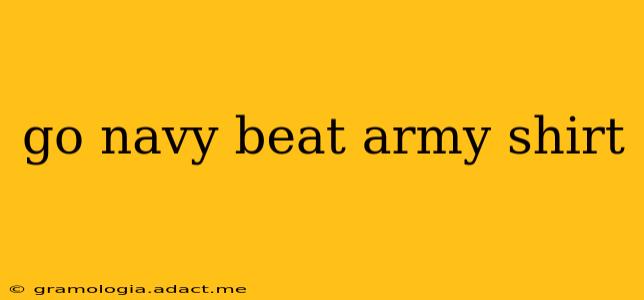go navy beat army shirt