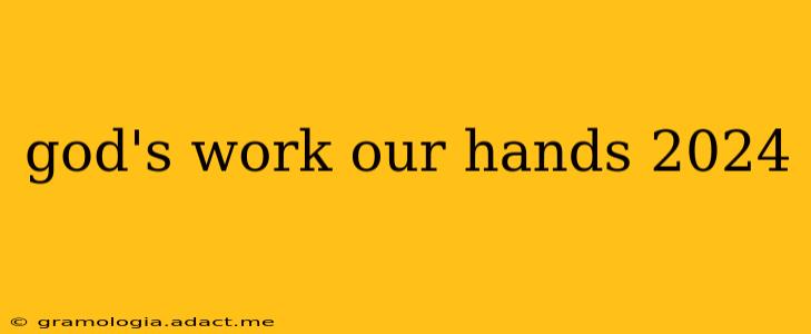 god's work our hands 2024