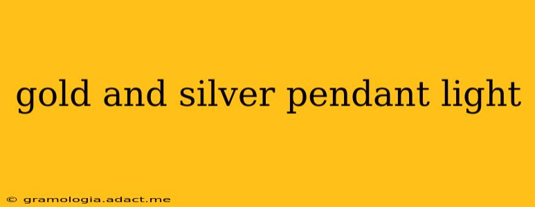 gold and silver pendant light