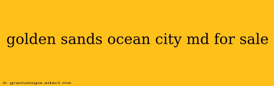 golden sands ocean city md for sale