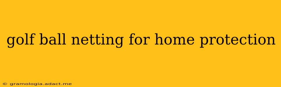 golf ball netting for home protection