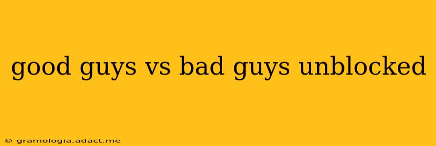 good guys vs bad guys unblocked