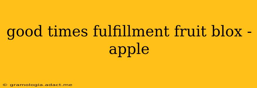 good times fulfillment fruit blox - apple