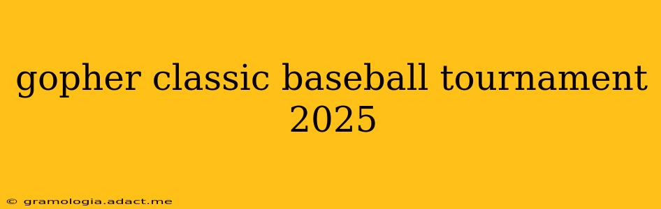 gopher classic baseball tournament 2025