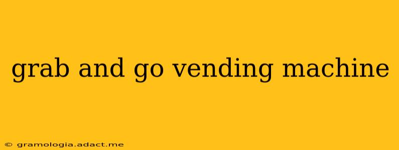 grab and go vending machine
