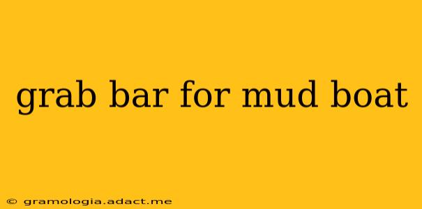 grab bar for mud boat