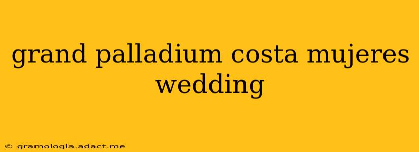 grand palladium costa mujeres wedding