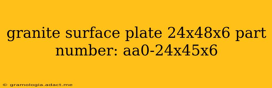 granite surface plate 24x48x6 part number: aa0-24x45x6