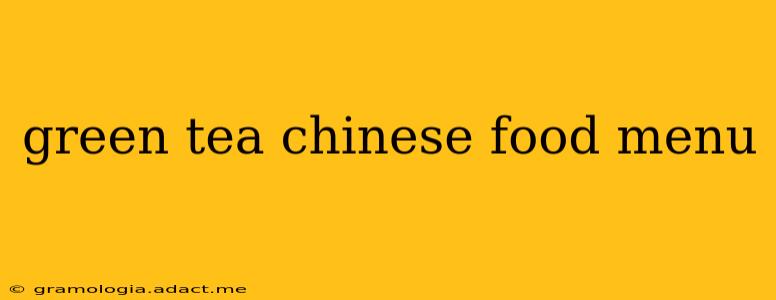 green tea chinese food menu