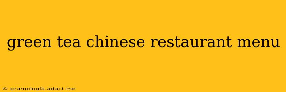 green tea chinese restaurant menu