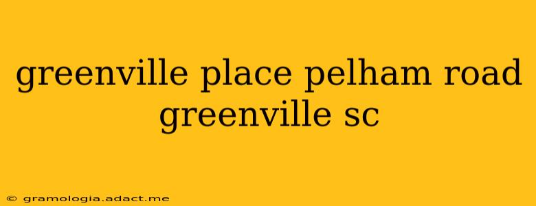 greenville place pelham road greenville sc