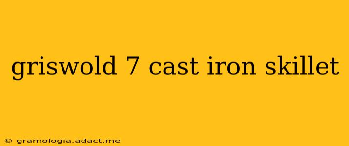 griswold 7 cast iron skillet