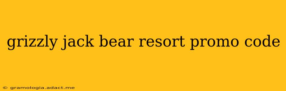 grizzly jack bear resort promo code
