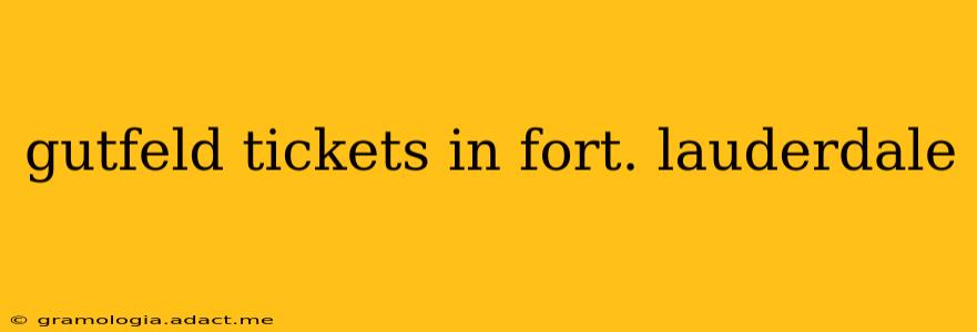 gutfeld tickets in fort. lauderdale