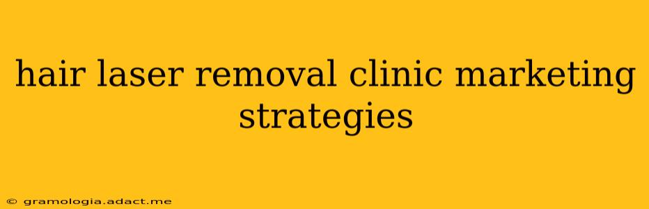 hair laser removal clinic marketing strategies