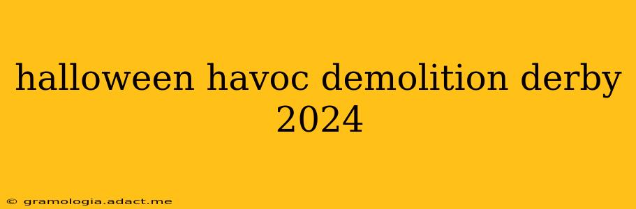 halloween havoc demolition derby 2024