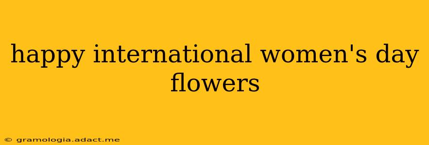 happy international women's day flowers