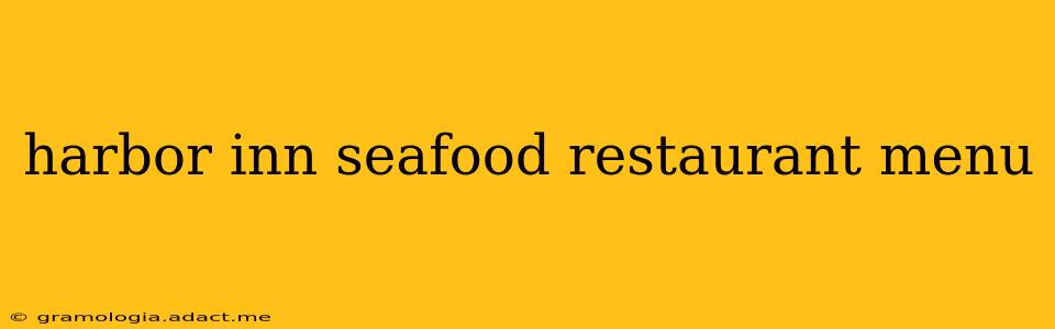 harbor inn seafood restaurant menu