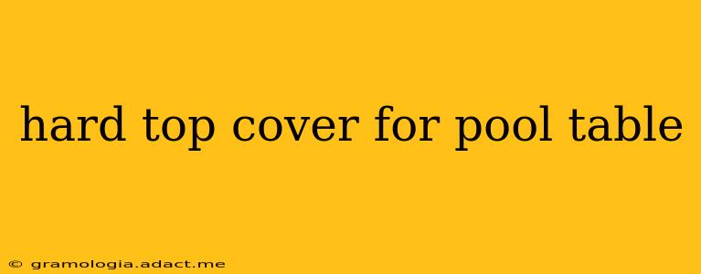 hard top cover for pool table