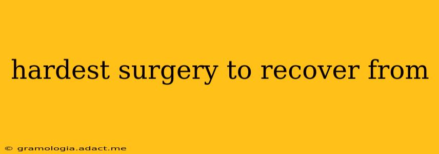 hardest surgery to recover from