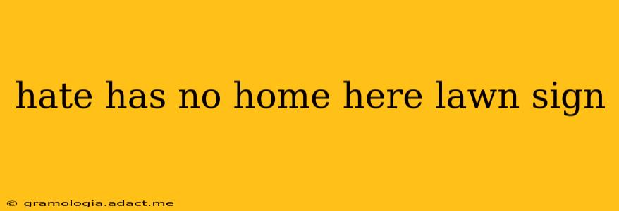 hate has no home here lawn sign