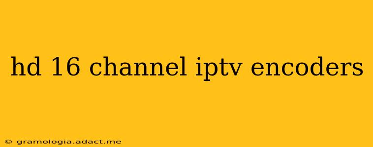hd 16 channel iptv encoders