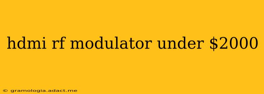 hdmi rf modulator under $2000