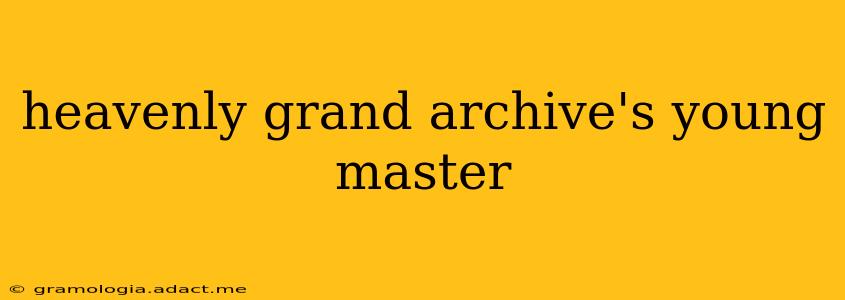 heavenly grand archive's young master