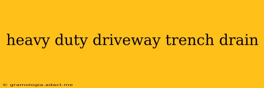 heavy duty driveway trench drain
