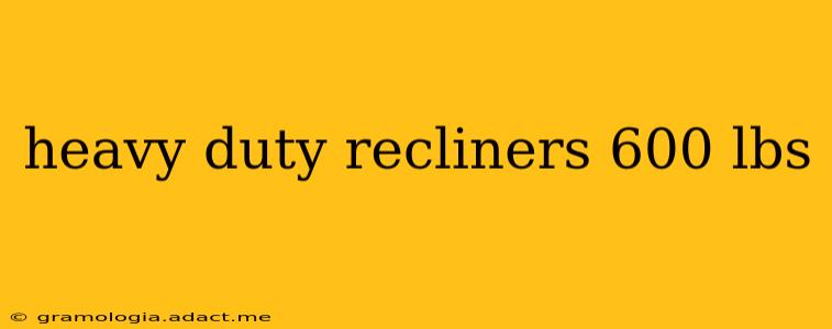 heavy duty recliners 600 lbs