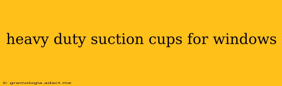 heavy duty suction cups for windows