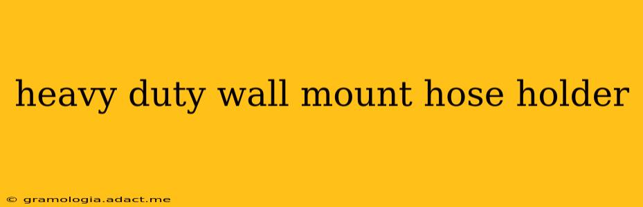 heavy duty wall mount hose holder
