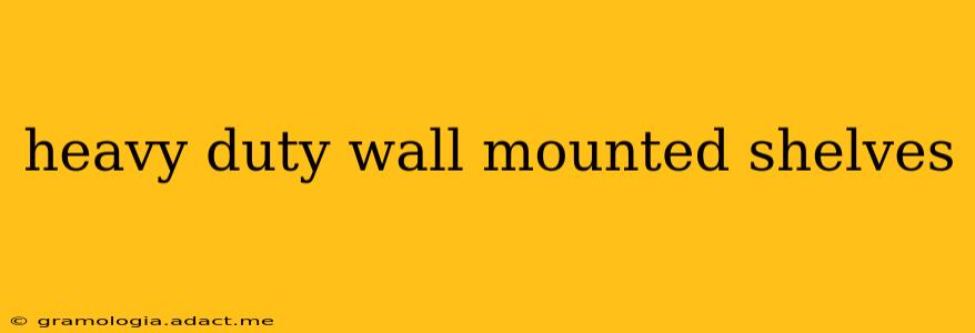 heavy duty wall mounted shelves