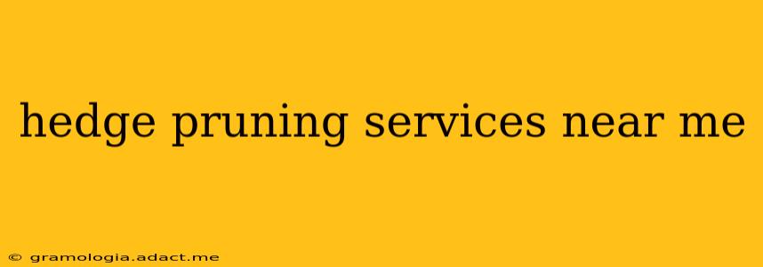 hedge pruning services near me